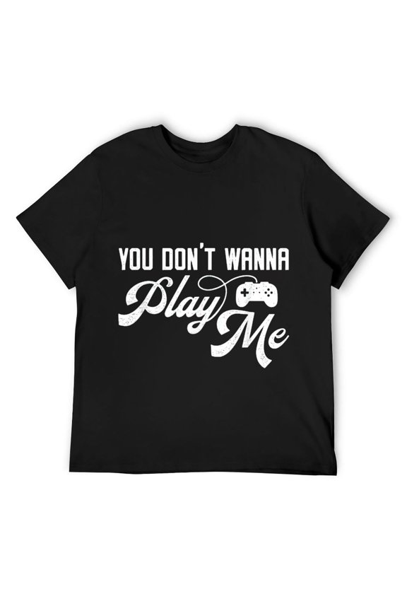 Mens You Don't Wanna Play Me - Funny Video Game Player T-Shirt Black