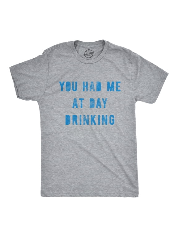 Mens You Had Me At Day Drinking T Shirt Funny Beer Wine Drunk Party Graphic Tee Graphic Tees
