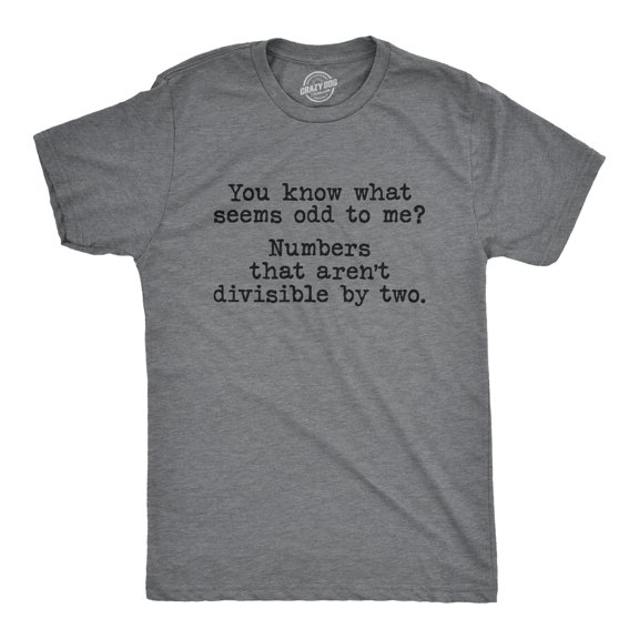 Mens You Know What Seems Odd? Numbers That Aren't Divisible By Two T Shirt Funny Math Tee Graphic Tees