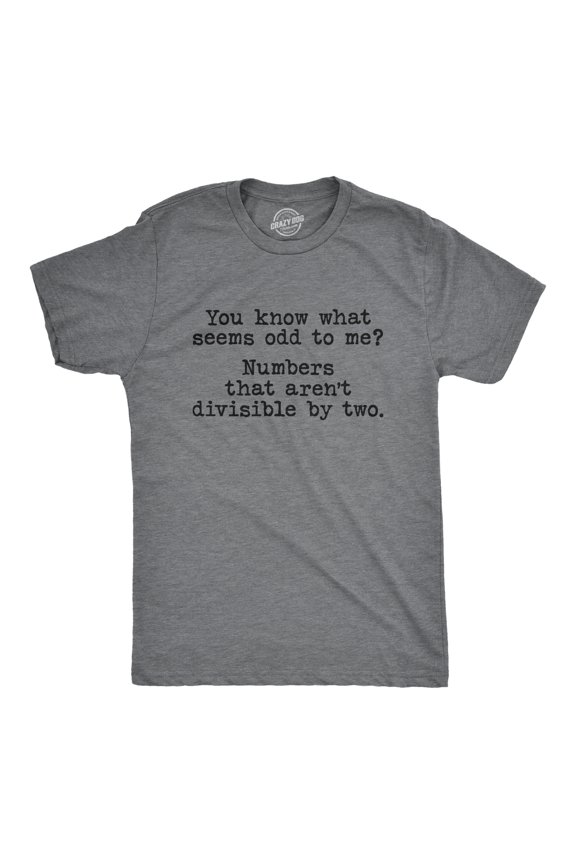 Mens You Know What Seems Odd? Numbers That Aren't Divisible By Two T Shirt Funny Math Tee Graphic Tees
