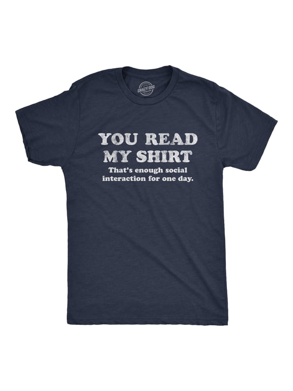 Mens You Read My Shirt That's Enough Social Interaction for One Day T Shirt Funny Tee Graphic Tees