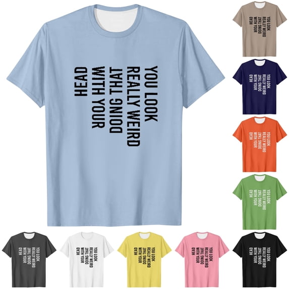 Mens You Really Weird Doing That With Your Head T Shirt Funny Sarcasm Tee Men S Big and Tall Mens Tall Shirt Mens T Shirts Casual