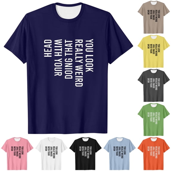 Mens You Really Weird Doing That With Your Head T Shirt Funny Sarcasm Tee Men S Big and Tall Mens Tall Shirt Mens T Shirts Casual