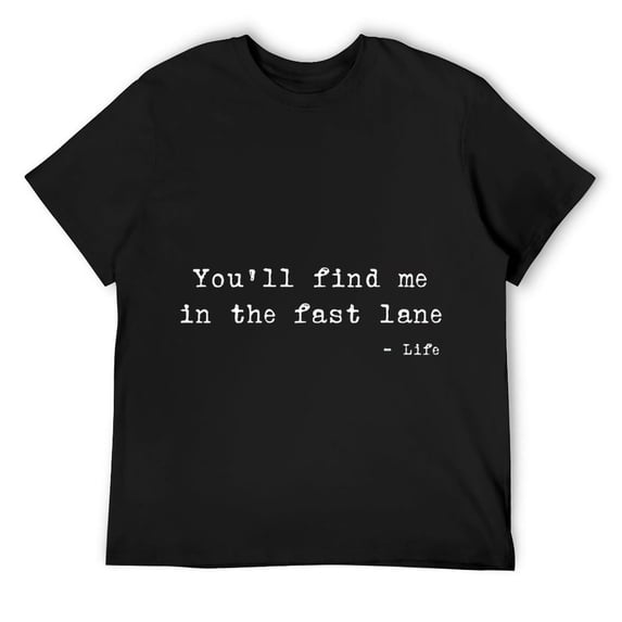 Mens You'll Find Me In The Fast Lane Life Quote Short Sleeve T-Shirt Black