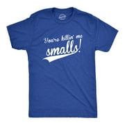 Mens You're Killing Me Smalls T shirt Funny Baseball Cool Novelty Tees Humor Graphic Tees