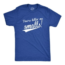 You're Killing Me Smalls T-Shirt Funny Baseball Gift Shirt You're Killing Me Smalls T-Shirt Funny Baseball Gift Shirt