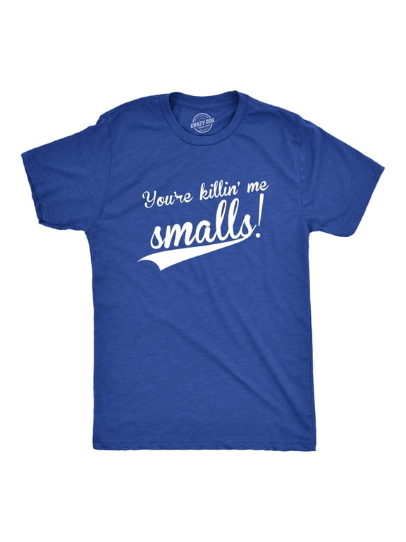 Mens You're Killing Me Smalls T shirt Funny Baseball Cool Novelty Tees Humor Graphic Tees
