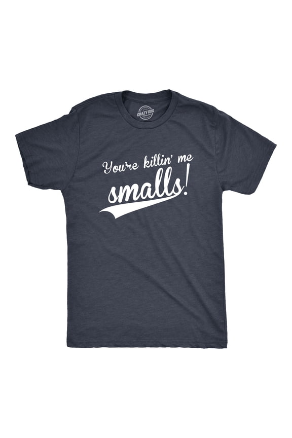 Mens You're Killing Me Smalls T shirt Funny Baseball Cool Novelty Tees Humor Graphic Tees