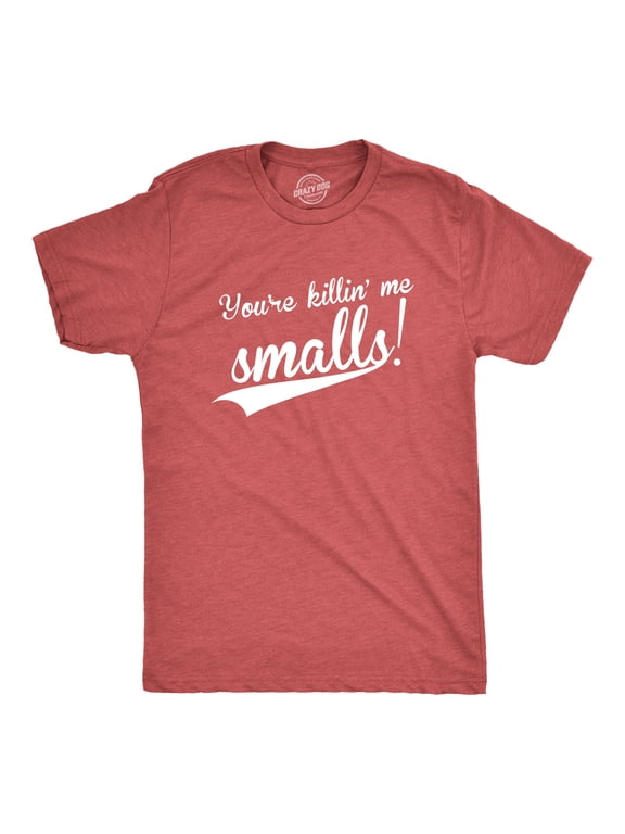 Mens You're Killing Me Smalls T shirt Funny Baseball Cool Novelty Tees Humor Graphic Tees
