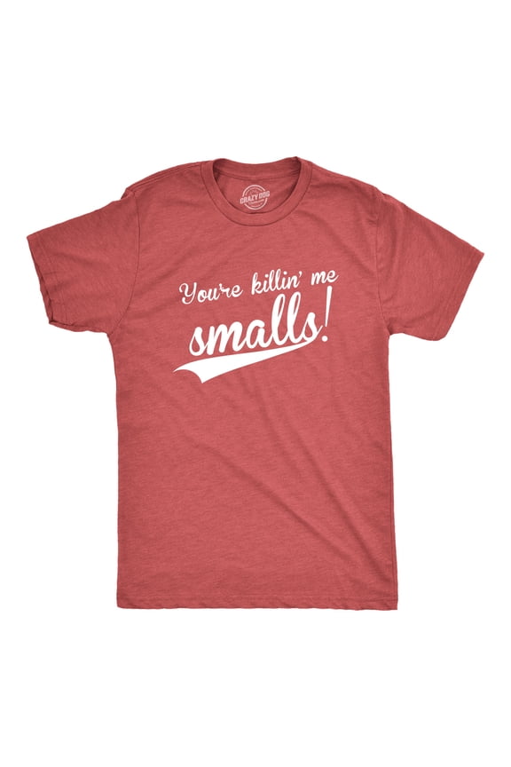 Mens You're Killing Me Smalls T shirt Funny Baseball Cool Novelty Tees Humor Graphic Tees