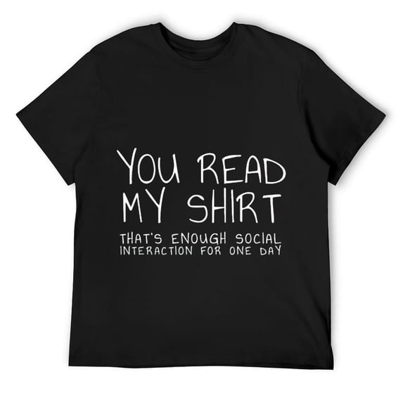 Mens You read my shirt that's enough interaction for one day T-Shirt Black