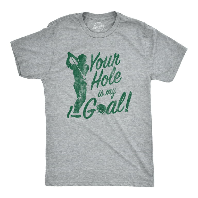 Mens Your Hole Is My Goal T shirt Funny Golf Saying Sarcastic Golfing Gift  Him Graphic Tees 