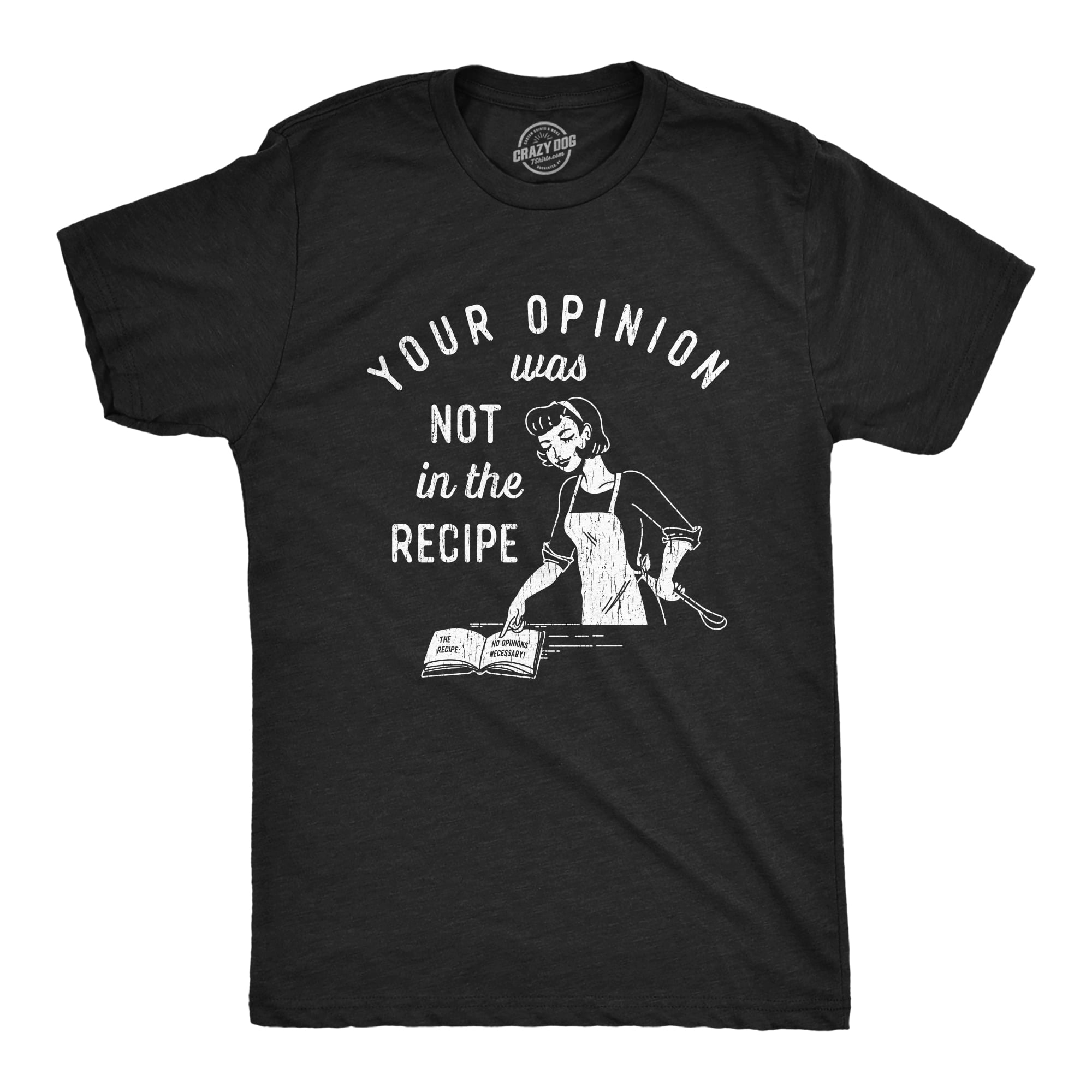 Mens Your Opinion Was Not In The Recipe T shirt Funny Cooking Baking Graphic Tee Graphic Tees Walmart