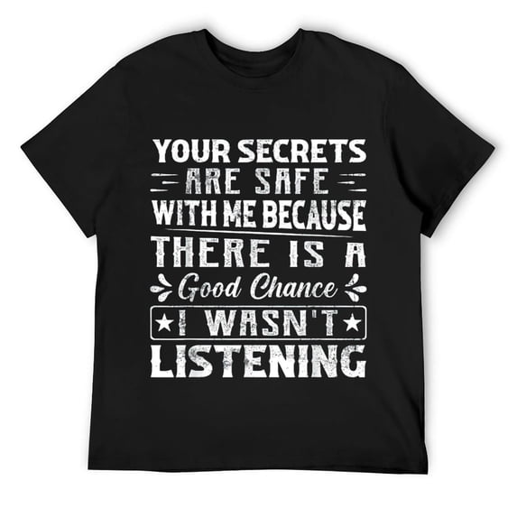 Mens Your Secrets are Safe Because I wasn't Listening - Ironic T-Shirt Black