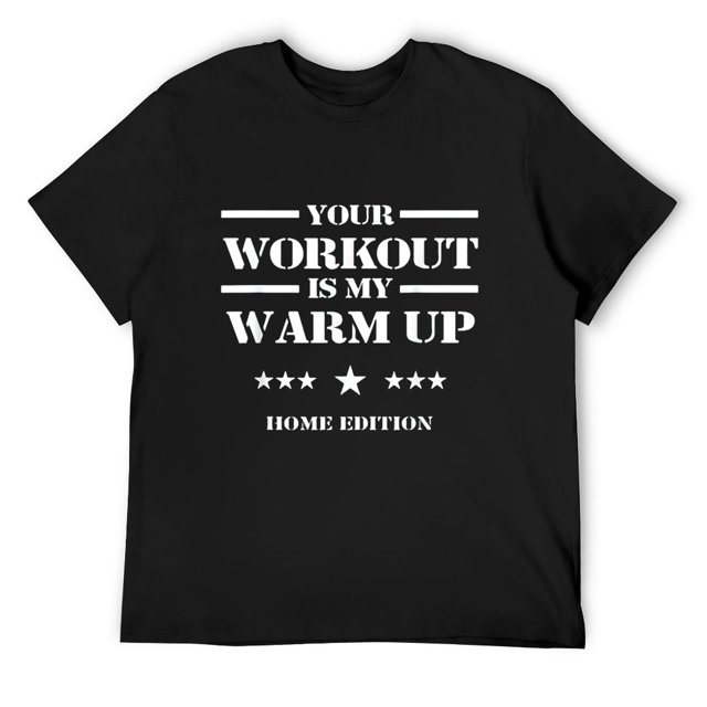 Mens Your Workout Is My Warm Up Funny Fitness Home Sports Design T