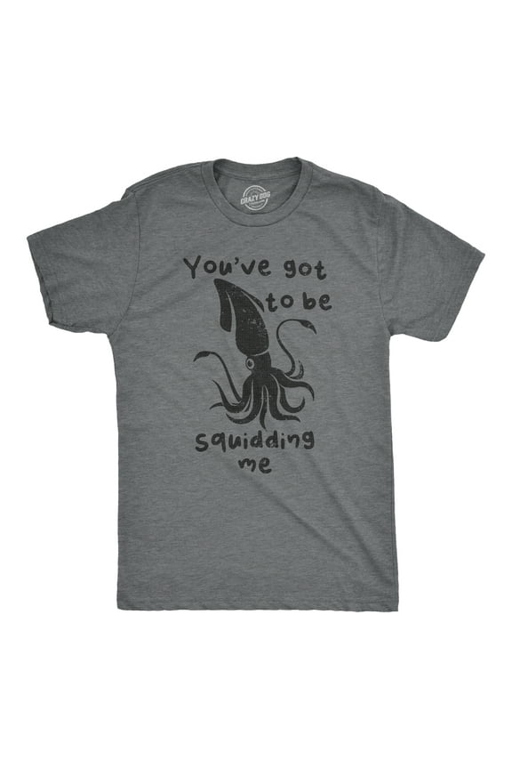 Mens Youve Got to Be Squidding Me T Shirt Funny Cute Joking Squid Tee for Guys Graphic Tees
