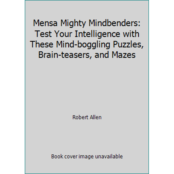 Pre-Owned Mensa Mighty Mindbenders: Test Your Intelligence with These Mind-boggling Puzzles, Brain-teasers, and Mazes (Paperback) 143511700X 9781435117006