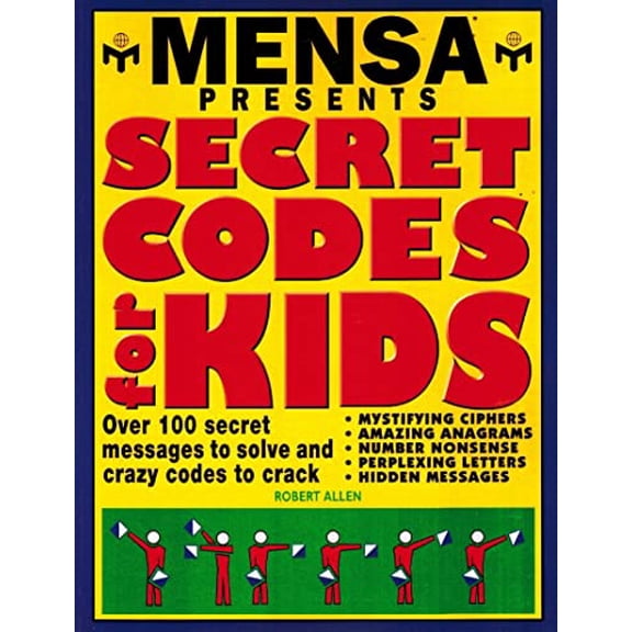 Pre-Owned Mensa Presents Secret Codes for Kids: Over 100 Secret Messages to Solve and Crazy Codes to Crack, 9780760701720, 0760701725, Paperback,