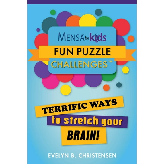 Mensa's Brilliant Brain Workouts: Mensa for Kids: Fun Puzzle Challenges : Terrific Ways to Stretch Your Brain! (Paperback)