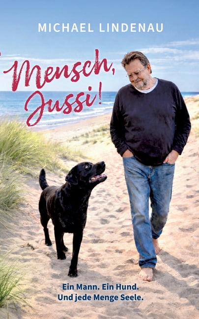 Mensch, Jussi! Ein Mann. Ein Hund. Und jede Menge Seele., (Paperback)