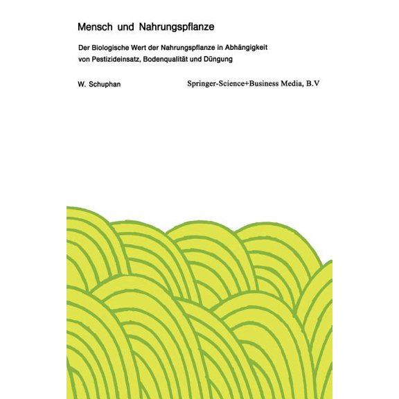 Mensch Und Nahrungspflanze: Der Biologische Wert Der Nahrungspflanze in Abhngigkeit Von Pestizideinsatz, Bodenqualitt , (Paperback)