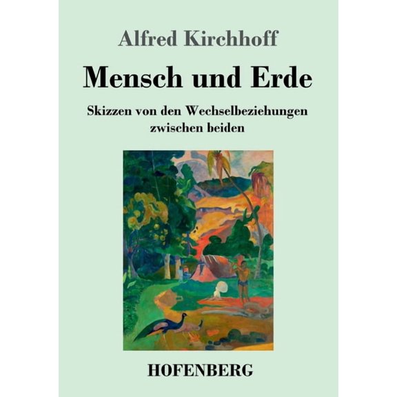 Mensch und Erde: Skizzen von den Wechselbeziehungen zwischen beiden (Paperback)