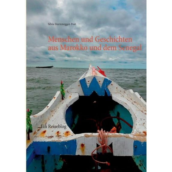 Menschen und Geschichten aus Marokko und dem Senegal: Ein Reiseblog, (Paperback)