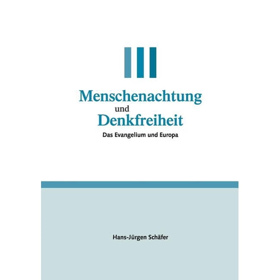 Menschenachtung und Denkfreiheit: Das Evangelium und Europa, (Paperback)