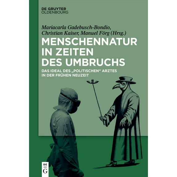 Menschennatur in Zeiten Des Umbruchs: Das Ideal Des Politischen Arztes in Der Frühen Neuzeit, (Hardcover)
