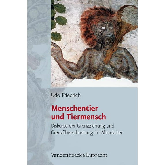Historische Semantik: Menschentier Und Tiermensch : Diskurse Der Grenzziehung Und Grenzuberschreitung Im Mittelalter (Series #5) (Hardcover)