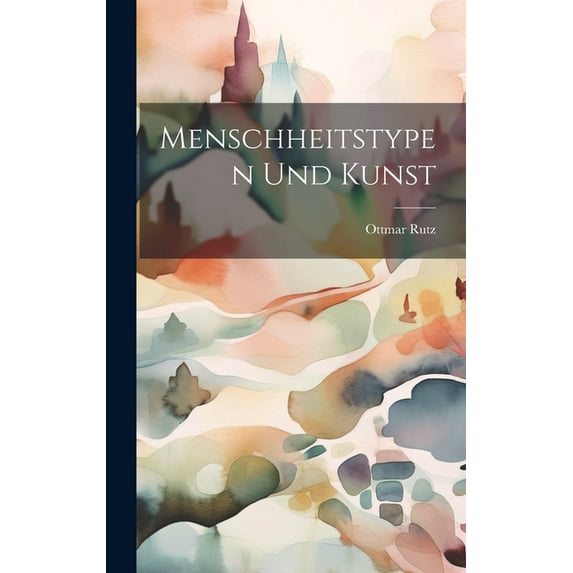 Menschheitstypen Und Kunst (Hardcover)