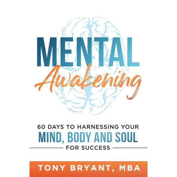 Mental Awakening: 60 Days to Harnessing Your Mind, Body and Soul for Success, (Paperback)