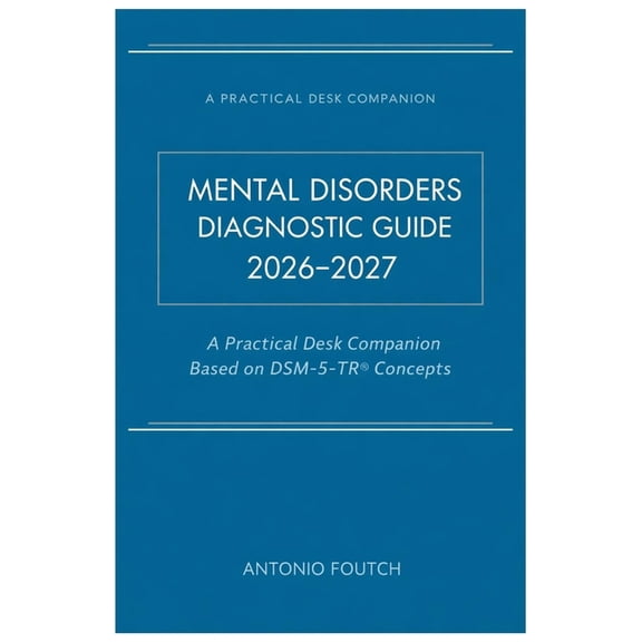 Mental Disorders Diagnostic Guide 2026-2027: A Practical Desk Companion Based on DSM-5-TR(R) Concepts, (Paperback)