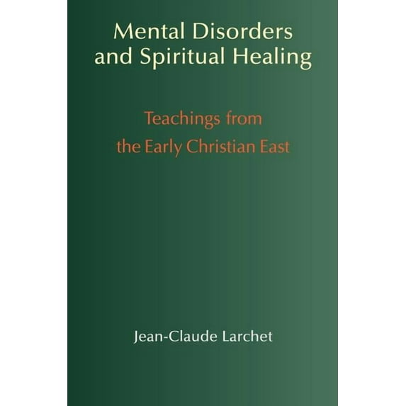 Mental Disorders and Spiritual Healing: Teachings from the Early Christian East, (Paperback)
