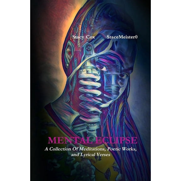 Mental Eclipse: A Collection of Meditations, Poetic Works, and Lyrical Verses, (Paperback)