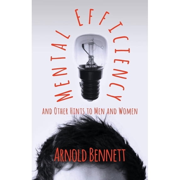 Mental Efficiency And Other Hints To Men And Women, (Paperback)