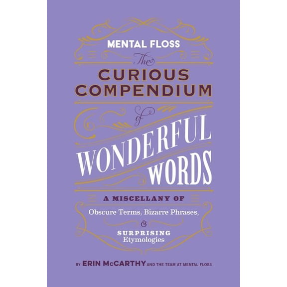 Pre-Owned Mental Floss: Mental Floss: The Curious Compendium of Wonderful Words : A Miscellany of Obscure Terms, Bizarre Phrases & Surprising Etymologies (Hardcover)