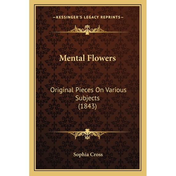 Mental Flowers : Original Pieces On Various Subjects (1843) (Paperback)