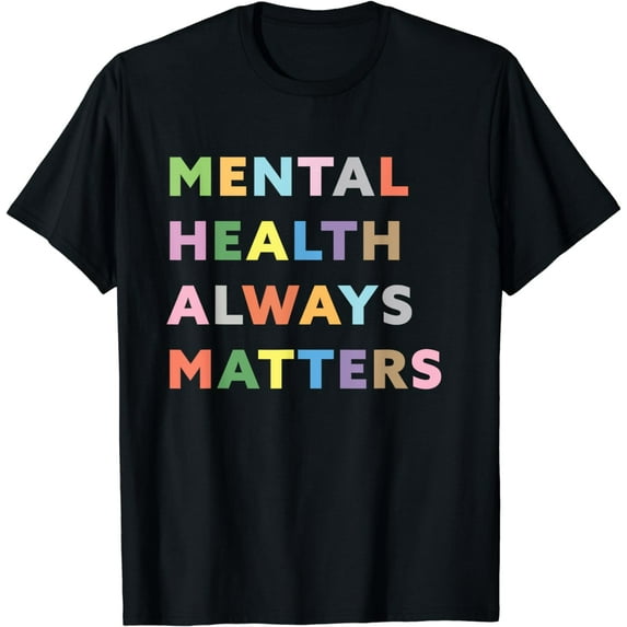 Mental Health Always Matters Therapy Counseling Awareness T-Shirt