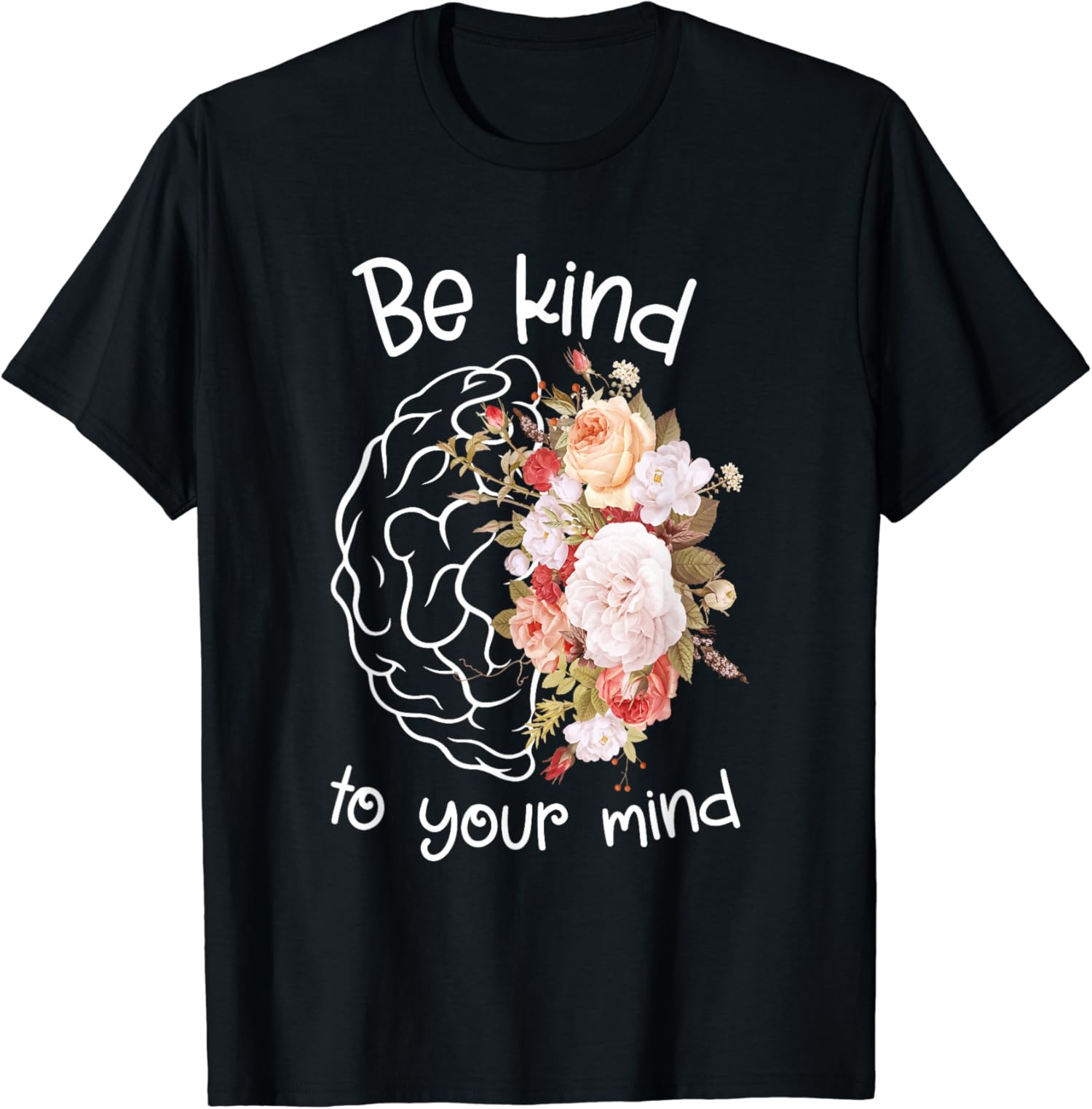 Mental Health Awareness Brain Flower Be Kind To Your Mind T-Shirt ...