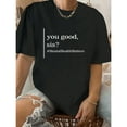 thumbnail image 1 of Mental Health Awareness Graphic Tee, Tops Has "you good, sis?", "#MentalHealthMatters" Text Design, Round Neck Regular Fit T - shirts, Size(S - 5XL), 1 of 5