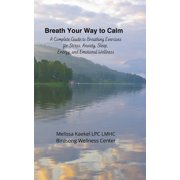 Mental Health Breath Your Way to Calm A Complete Guide to Breathing Exercises for Stress, Anxiety, Sleep, Energy, and Emotional Welln, Book 2, Paperback