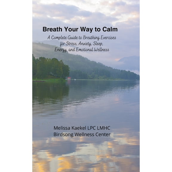 Mental Health Breath Your Way to Calm: A Complete Guide to Breathing Exercises for Stress, Anxiety, Sleep, Energy, and Emotional Welln, Book 2, (Paperback)