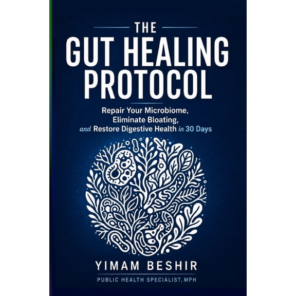 Mental Health and Gut Health The Gut Healing Protocol: Repair Your Microbiome, Eliminate Bloating, and Restore Digestive Health in 30 Days, Book 1, (Paperback)