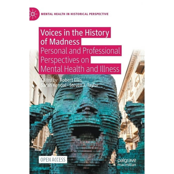 Mental Health in Historical Perspective Voices in the History of Madness: Personal and Professional Perspectives on Mental Health and Illness, (Hardcover)