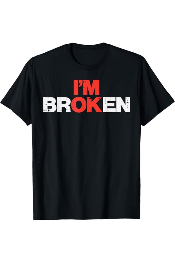 Mental Health Im Broken Ok Depression Awareness Men Women T-Shirt