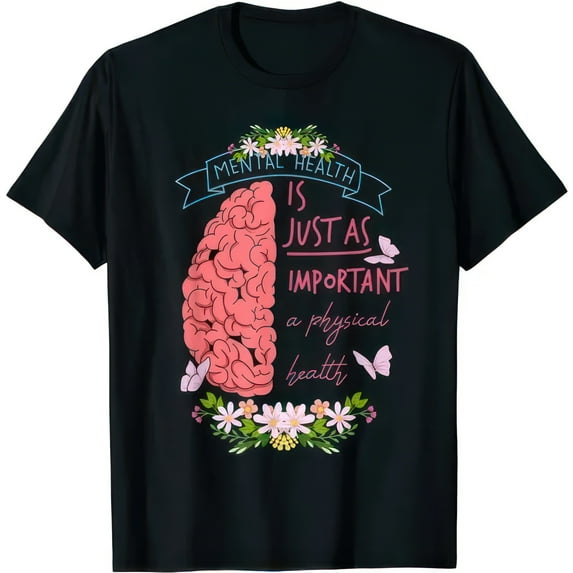 Mental Health Is Just As Important Mental Health T-Shirt