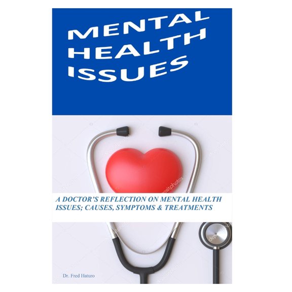 Mental Health Issues: A doctor's Reflection On Mental Health Issues; Causes, Symptoms & Treatments., (Paperback)