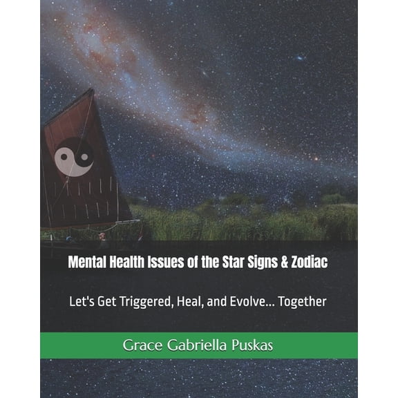 Astrology + Healing Wisdom (the Zodiac & Mental Health Issues of the Star Signs & Zodiac: Let's Get Triggered, Heal, and Evolve... Together, (Paperback)