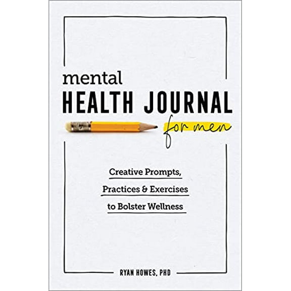 Pre-Owned Mental Health Journal for Men: Creative Prompts, Practices, and Exercises to Bolster Wellness (Paperback) 1647396255 9781647396251